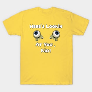 Here's Lookin at You Kid T-Shirt